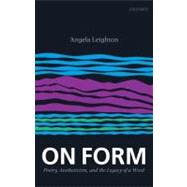On Form Poetry, Aestheticism, and the Legacy of a Word by Leighton, Angela, 9780199551934