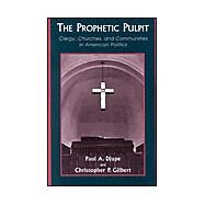 The Prophetic Pulpit Clergy, Churches, and Communities in American Politics by Djupe, Paul A.; Gilbert, Christopher P., 9780742511934