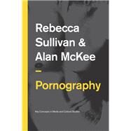 Pornography Structures, Agency and Performance by Sullivan, Rebecca; McKee, Alan, 9780745651934