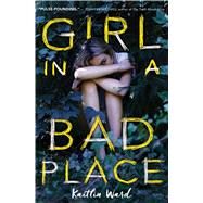 Girl in a Bad Place by Ward, Kaitlin, 9781338281934