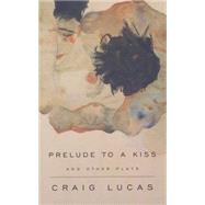 A Prelude to a Kiss and Other Plays by Lucas, Craig, 9781559361934