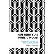 Austerity as Public Mood Social Anxieties and Social Struggles by Forkert, Kirsten, 9781783481934
