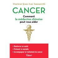 Cancer : comment la mdecine chinoise peut vous aider by Jean-Luc Amouretti, 9782311661934