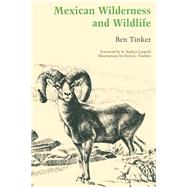 Mexican Wilderness and Wildlife by Tinker, Ben; Leopold, A. Starker; Tischler, Doris L., 9780292741935