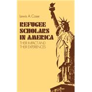 Refugee Scholars in America : Their Impact and Their Experiences by Lewis A. Coser, 9780300031935