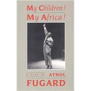 My Children! My Africa! by Athol Fugard, 9780573691935