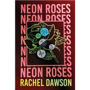 Neon Roses The joyfully queer, uplifting and sexy read of the summer by Dawson, Rachel, 9781399801935