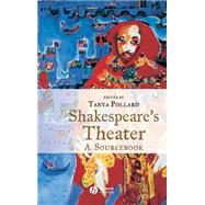 Shakespeare's Theater A Sourcebook by Pollard, Tanya, 9781405111935