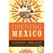 Opening Mexico: The Making of a Democracy by Dillon, Sam, 9781435291935