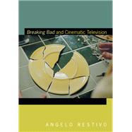 Breaking Bad and Cinematic Television by Restivo, Angelo, 9781478001935