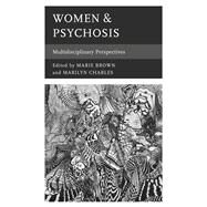 Women & Psychosis Multidisciplinary Perspectives by Brown, Marie; Charles , Marilyn; Arenella, Jessica; Britz, Berta; Byrne, Nicola; Carlson, Liane F.; Ciufolini, Simone; DeVinney, Helen; Esima, Gogo Ekhaya; Seeman, Mary V., 9781498591935