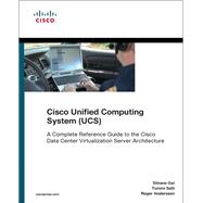 Cisco Unified Computing System (UCS) (Data Center) A Complete Reference Guide to the Cisco Data Center Virtualization Server Architecture by Gai, Silvano; Salli, Tommi; Andersson, Roger, 9781587141935