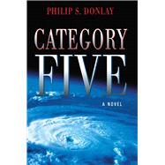 Category Five A Novel by Donlay, Philip, 9781608091935