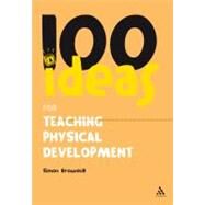 100 Ideas for Teaching Physical Development by Brownhill, Simon, 9781847061935