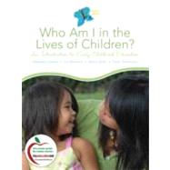 Who Am I in the Lives of Children? : An Introduction to Early Childhood Education by Feeney, Stephanie; Moravcik, Eva; Nolte, Sherry; Christensen, Doris, 9780137151936
