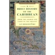 A Brief History of the Caribbean From the Arawak and Carib to the Present by Rogonzinski, Jan, 9780452281936