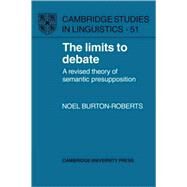 The Limits to Debate: A Revised Theory of Semantic Presupposition by Noel Burton-Roberts, 9780521101936