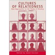 Cultures of Relatedness: New Approaches to the Study of Kinship by Edited by Janet Carsten, 9780521651936