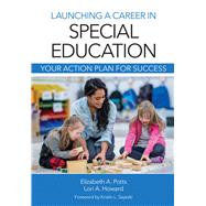 Launching a Career in Special Education by Potts, Elizabeth A., Ph.D.; Howard, Lori A., Ph.D.; Sayeski, Kristin L., 9781681251936