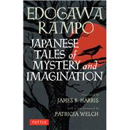Japanese Tales of Mystery and Imagination by Rampo, Edogawa; Harris, James B.; Welch, Patricia, 9784805311936