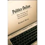 Politics Online: Blogs, Chatrooms, and Discussion Groups in American Democracy by Davis; Richard, 9780415951937