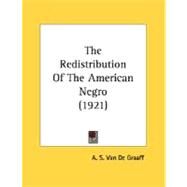 The Redistribution Of The American Negro by Van De Graaff, A. S., 9780548611937