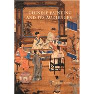 Chinese Painting and Its Audiences by Clunas, Craig, 9780691171937