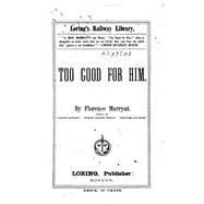 Too Good for Him by Marryat, Florence, 9781523761937