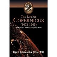 The Life of Copernicus 1473-1543 by Thill, Oliver, 9781591601937