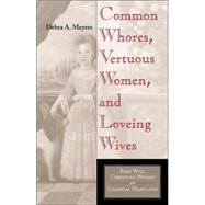 Common Whores, Vertuous Women, and Loveing Wives by Meyers, Debra A., 9780253341938