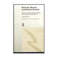 Animals, Disease and Human Society: Human-animal Relations and the Rise of Veterinary Medicine by Swabe; Joanna, 9780415181938