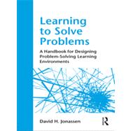 Learning to Solve Problems: A Handbook for Designing Problem-Solving Learning Environments by David; Jonassen, 9780415871938