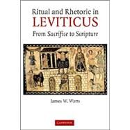 Ritual and Rhetoric in Leviticus: From Sacrifice to Scripture by James W. Watts, 9780521871938