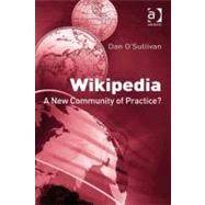 Wikipedia : A New Community of Practice? by O'Sullivan, Dan, 9780754691938