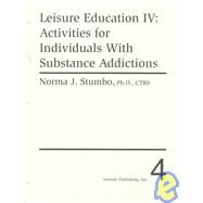 Leisure Education IV : Activities for Individuals with Substance Addictions by Stumbo, Norma J., 9780910251938