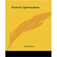 Esoteric Spiritualism by Row, T. Subba, 9781425361938