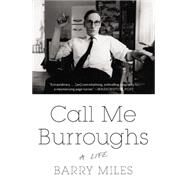 Call Me Burroughs A Life by Miles, Barry, 9781455511938