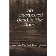 An Unexpected Bend in the Road by Thompson, Hannah Rachel, 9781502341938
