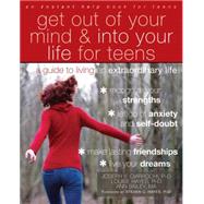 Get Out of Your Mind & into Your Life for Teens by Ciarrochi, Joseph V.; Hayes, Louise; Bailey, Ann; Hayes, Steven C., 9781608821938