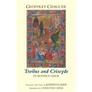 Troilus and Criseyde in Modern Verse by Chaucer, Geoffrey; Glaser, Joseph; Chism, Christine, 9781624661938