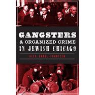 Gangsters & Organized Crime in Jewish Chicago by Garel-frantzen, Alex, 9781626191938