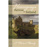 Hemingway's Retreat to Ireland by Moriarty, J. Michael, 9781667851938