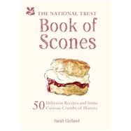 The National Trust Book of Scones 50 Delicious Recipes and Some Curious Crumbs of History by Clelland, Sarah, 9781909881938