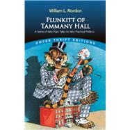 Plunkitt of Tammany Hall A Series of Very Plain Talks on Very Practical Politics by Riordon, William L., 9780486841939