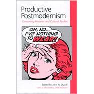Productive Postmodernism : Consuming Histories and Cultural Studies by Duvall, John N., 9780791451939