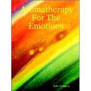 Aromatherapy for the Emotions by Thompson, Kylie, 9781411631939