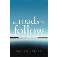 No Roads to Follow: Kayaking the Great Lakes Solo by Herman, Michael, 9781462051939