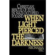 When Light Pierced the Darkness Christian Rescue of Jews in Nazi-Occupied Poland by Tec, Nechama, 9780195051940