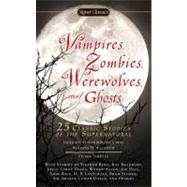 Vampires, Zombies, Werewolves and Ghosts : 25 Classic Stories of the Supernatural by Solomon, Barbara H.; Panetta, Eileen, 9780451531940