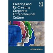 Creating and Re-creating Corporate Entrepreneurial Culture by Salama,Alzira, 9780566091940